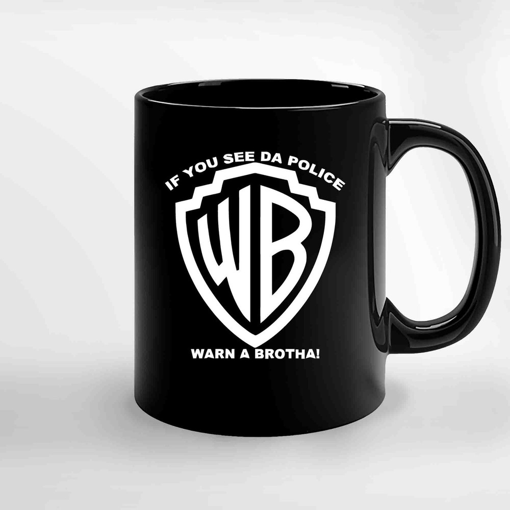 If You See Da Police Warn A Brotha Ceramic Mugs.jpg