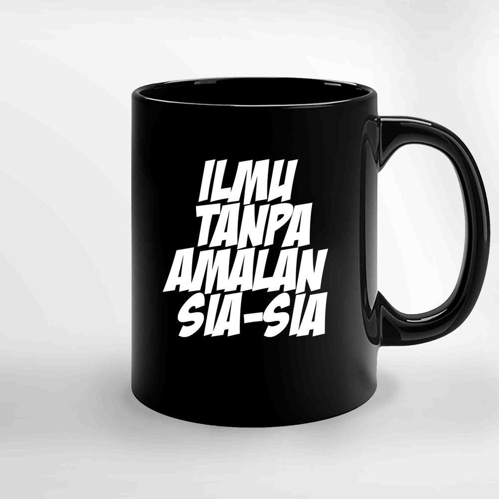 Ilmu Tanpa Amalan Sia Sia Ceramic Mugs.jpg
