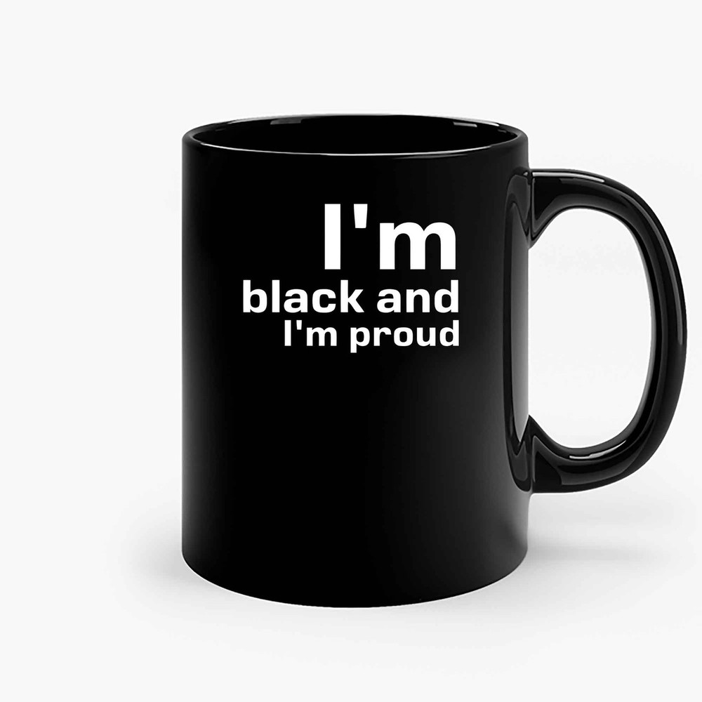Im Black And Im Proud Qq Ceramic Mugs.jpg
