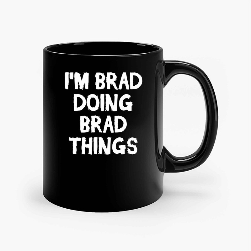 Im Brad Doing Brad Things Ceramic Mugs.jpg