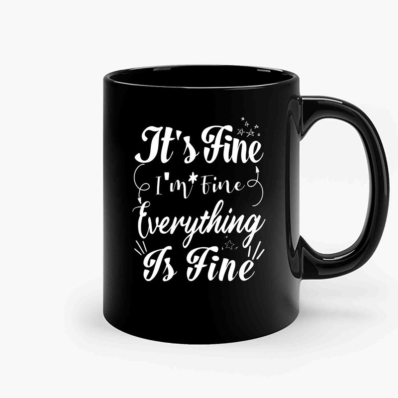 Im Fine Its Fine Everythings Fine 11 Ceramic Mugs.jpg