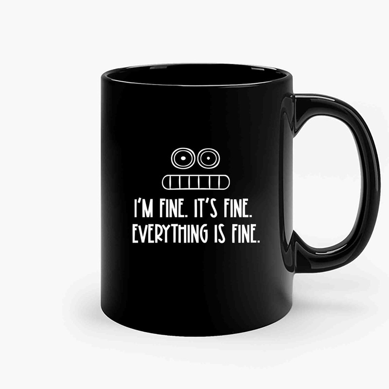 Im Fine Its Fine Everythings Fine 12 Ceramic Mugs.jpg