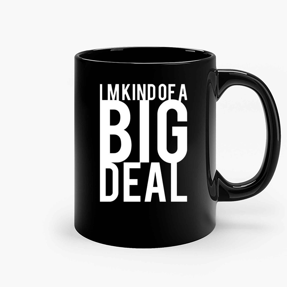 Im Kind Of A Big Deal Ceramic Mugs.jpg