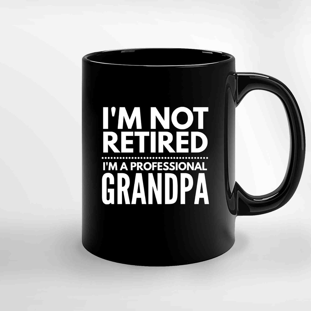 Im Not Retired Im A Professional Grandpa Best Grandpa Ceramic Mugs.jpg