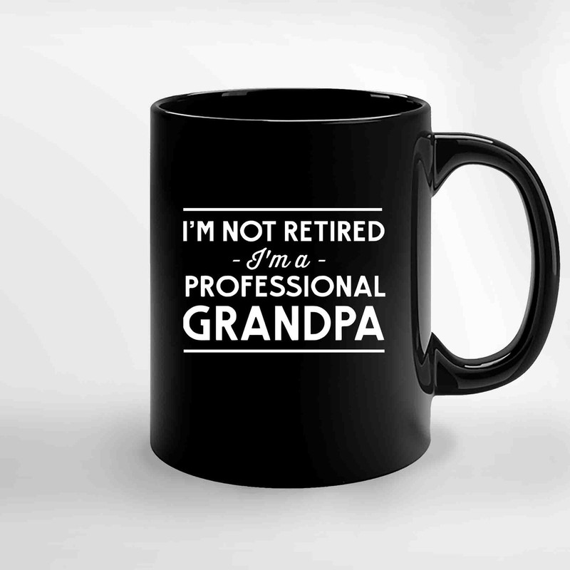 Im Not Retired Im A Professional Grandpa Ceramic Mugs.jpg