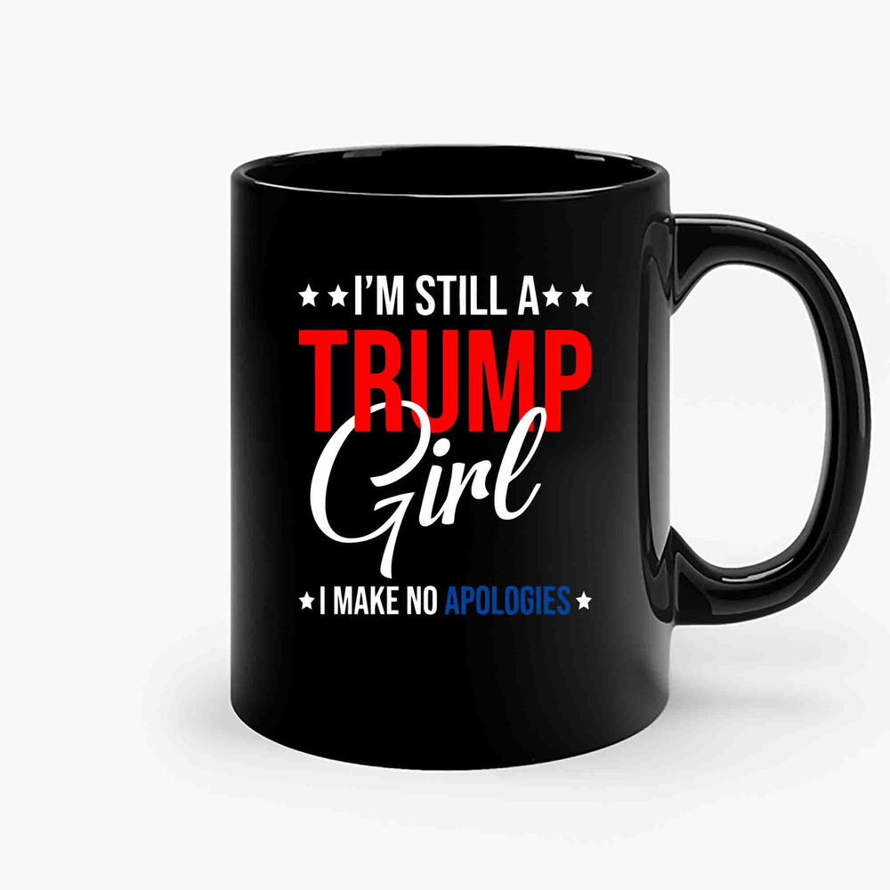 Im Still A Trump Girl I Make No Apologies Ceramic Mugs.jpg
