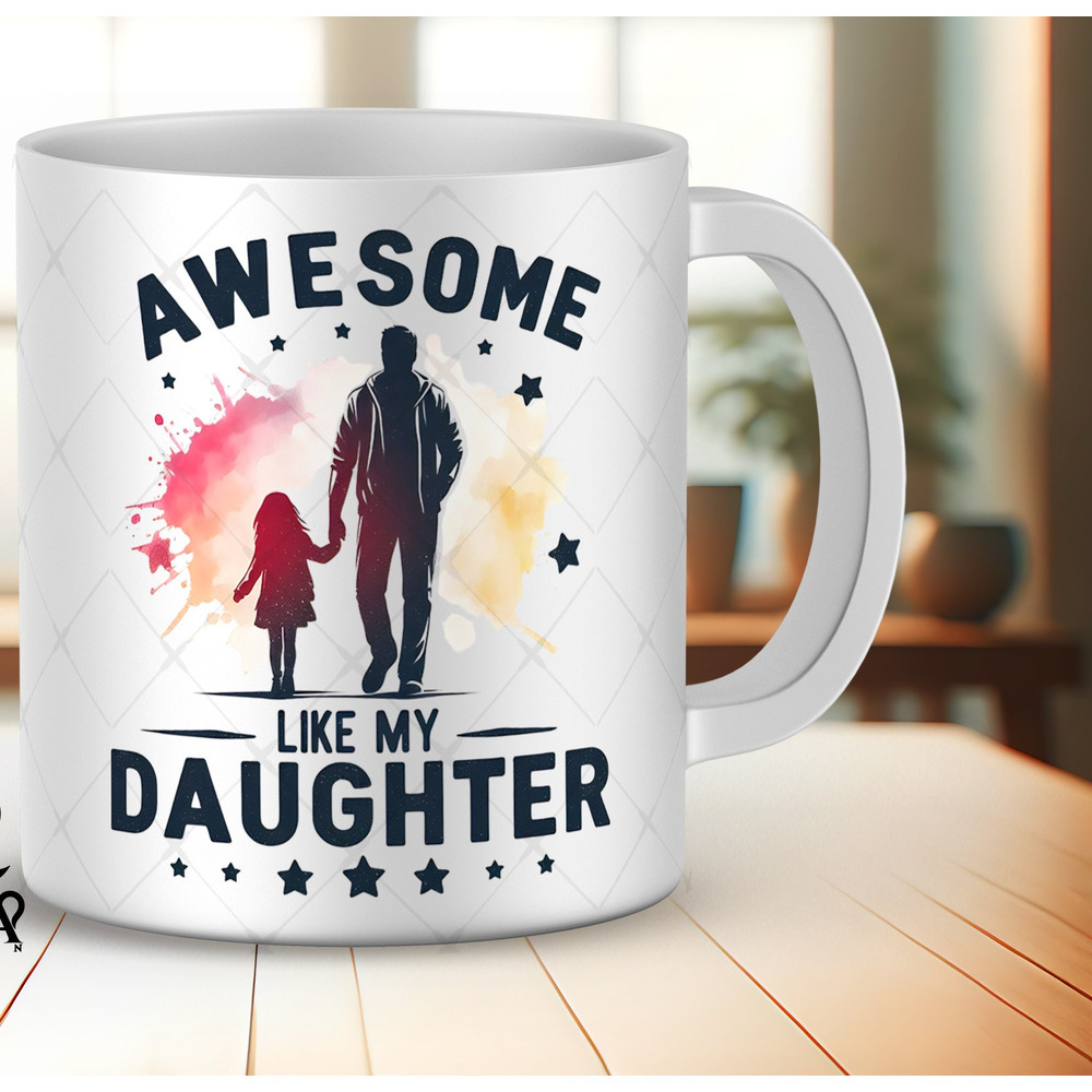 Fathers Day Mug Png Sublimation Designs Awesome Like My Daughter Mug Wrap Designs 11oz 15oz Gift from Daughter to Dad Fathers Day Mug Png.jpg