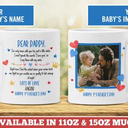 dear daddy first fathers day mug, from baby 1st fathers day first time dad gift baby photo mug, custom baby mug