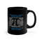 PI Is the Only Rational Constant in Our Lives, Math Joke, Pi Day, GIft for MathTeacher, Science Lover, Pi Symbol Merchandise, 11oz Black Mug.jpg