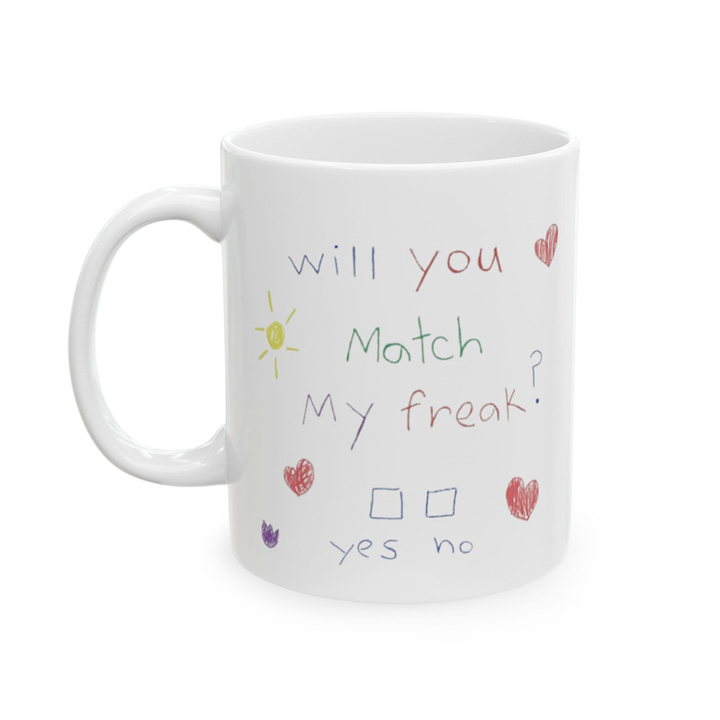 Will You Match My Freak Funny Ceramic Mug, (11oz, 15oz).jpg