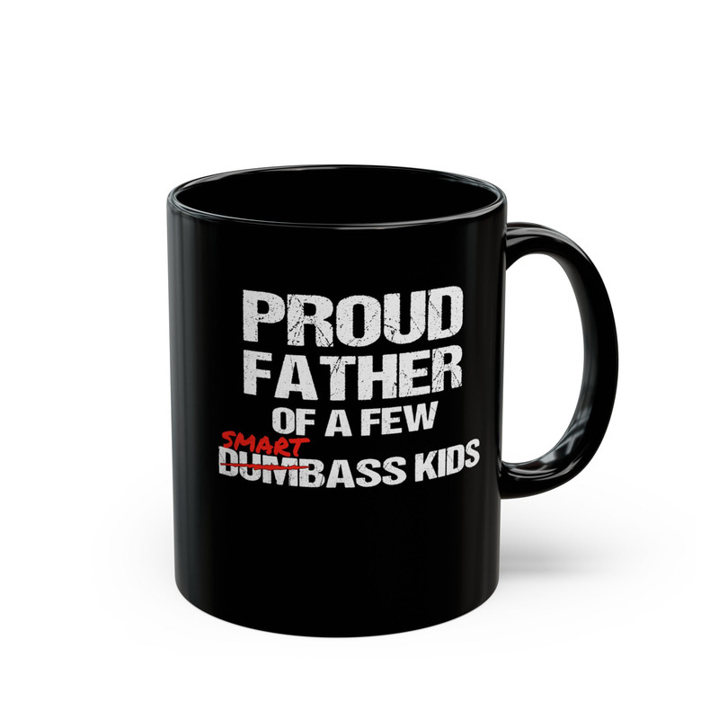 Black Mug (11oz, 15oz), Funny Proud Father of a Few Smart Ass Kids NOT Dumbass Kids Mug, Father's Day Gift.jpg