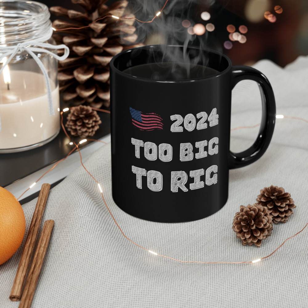 Black Mug (11oz), Too Big To Rig Trump Coffee Mug..jpg