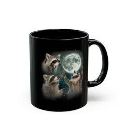 black mug 11oz, raccoons howling at the moon mug, raccoon lover coffee mug, moon lover gift, funny racoon meme coffee lo