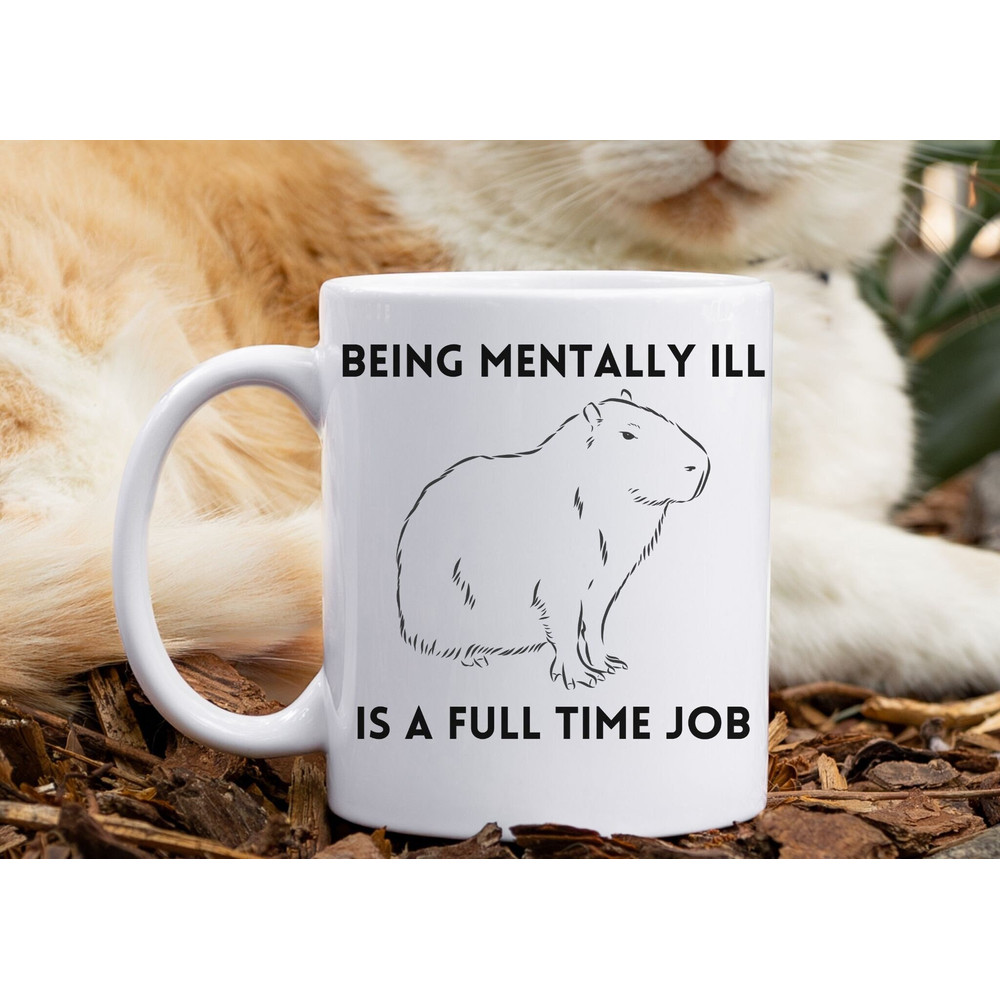 Funny Capybara Ceramic Mug 11oz, Being Mentally Ill is a Full Time Job, Gag Gift, Gift for Friend, Trashcore, Coffee Mug, Tea Mug.jpg
