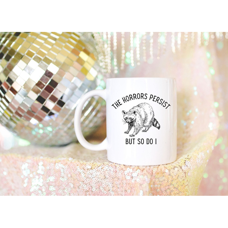 Raccoon Ceramic Mug, The Horrors Persist, Funny Racoon Mug, Trash Panda Mug, Trashcore, Goblincore, Gift for Friend, Funny Gift, 11oz Mug.jpg