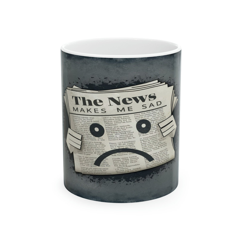 The News Makes Me Sad Ceramic Mug, 11oz.jpg