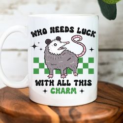 who needs luck opossum ceramic mug 11oz, trashcore mug, funny st. patricks day mug cup gift, luck of the irish mug, pos