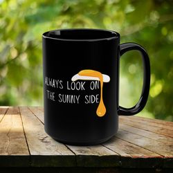 Always Look on the Sunny Side Mug, Inspirational Black Mug, Egg Design