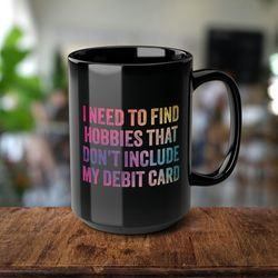 Indulge in Thrifty Laughter with Our Mug, Hobbies Without My Debit Card, Financial Witware for Frugal Souls