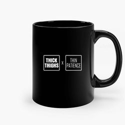 Thick Thighs Thin Patience 2 Sisi Ceramic Mug, Funny Coffee Mug, Custom Coffee Mug