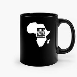 This Is Africa Outdoors Merchandise Ceramic Mug, Funny Coffee Mug, Custom Coffee Mug