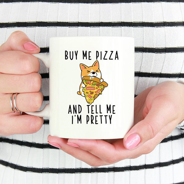 Buy me pizza and tell me I'm pretty Coffee Mug, Corgi Mug, Dog 11oz Mugs, Funny 15oz Mug, Dog Mom Gifts , Corgi Dog Mom Gift, Pizza Gift.jpg