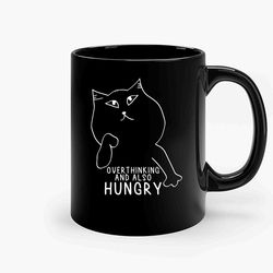 Overthinking And Also Hungry Funny Sarcastic Cat Saying Ceramic Mug, Funny Coffee Mug, Gift Mug