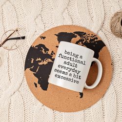 being a functional adult everyday seems a bit excessive, adulting mug, funny mug