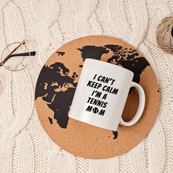 cant keep calm im a tennis mom mug, tennis mom mug, mom mug
