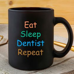 eat, sleep, dentist, repeat mug, funny dentist mug