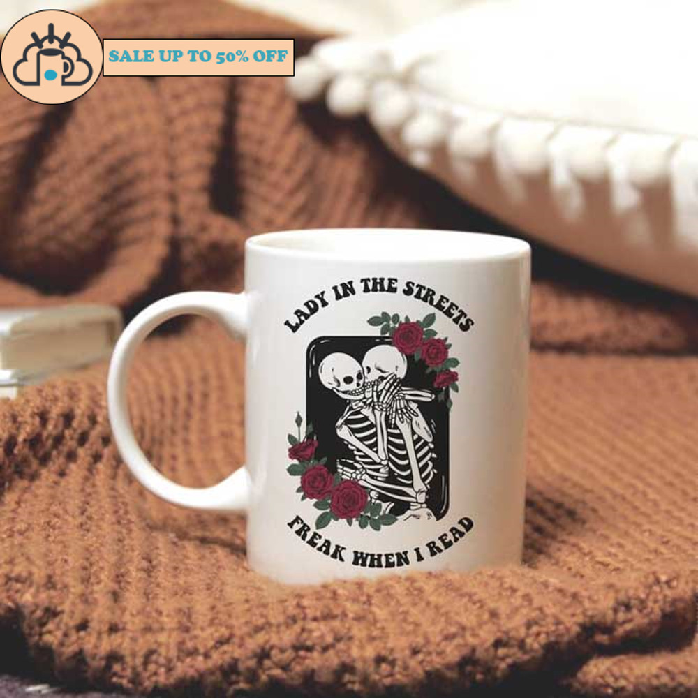 Lady In The Streets Freak When I Read Mug.jpg