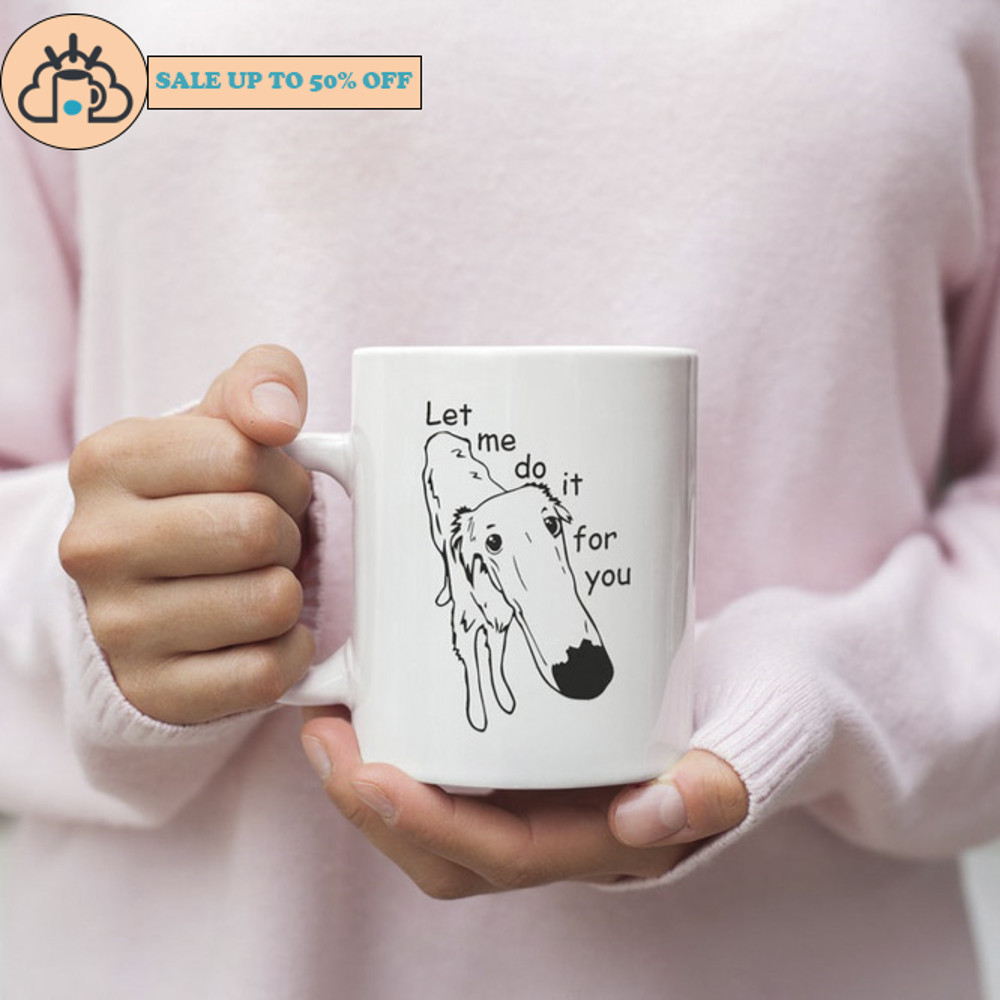 Let Me Do It For You Funny Dog Ceramic Mug.jpg