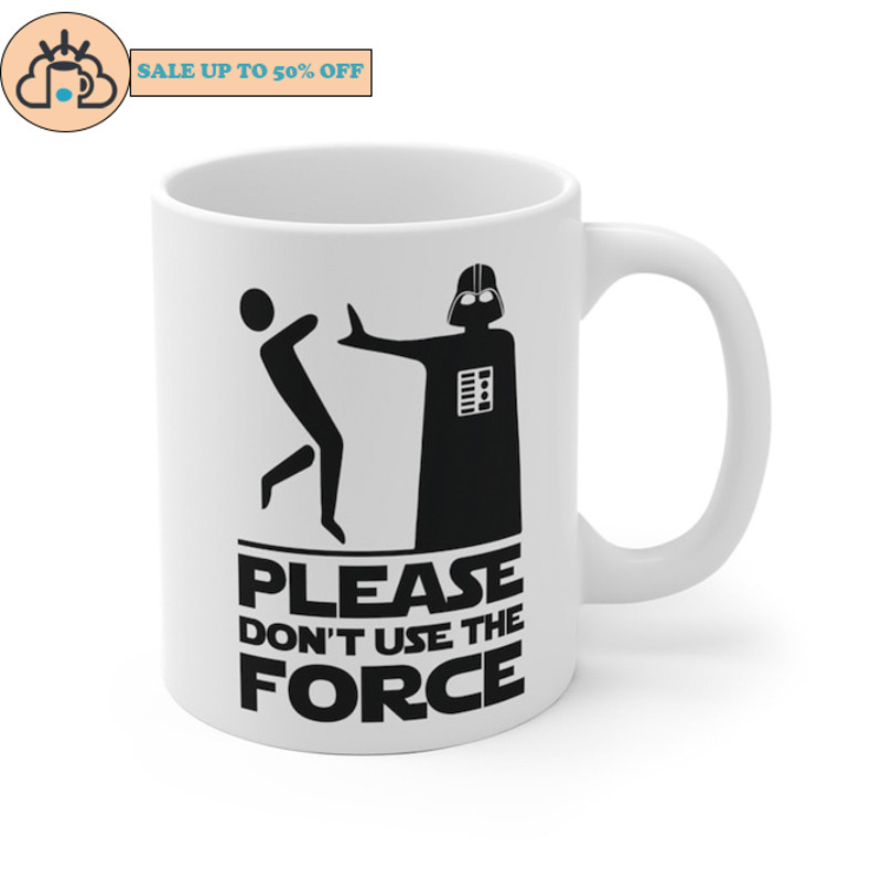 Please Don't Use The Force Ceramic Coffee Mug.jpg