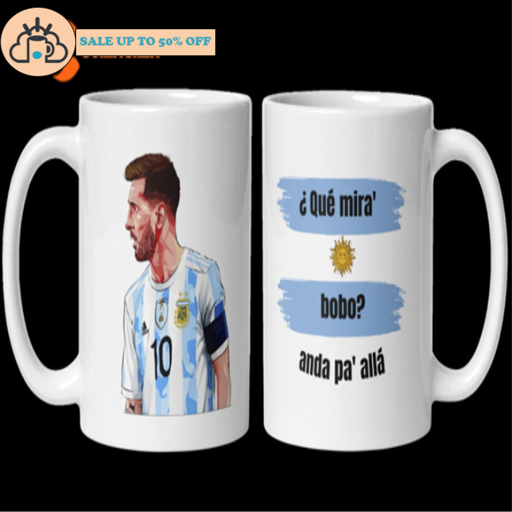 Que Mira Bobo Anda Pa Alla Argentina Fan Mug.jpg