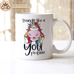 sounds like a you problem mug