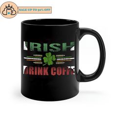 st patricks day funny irish drink coffee graphic mug