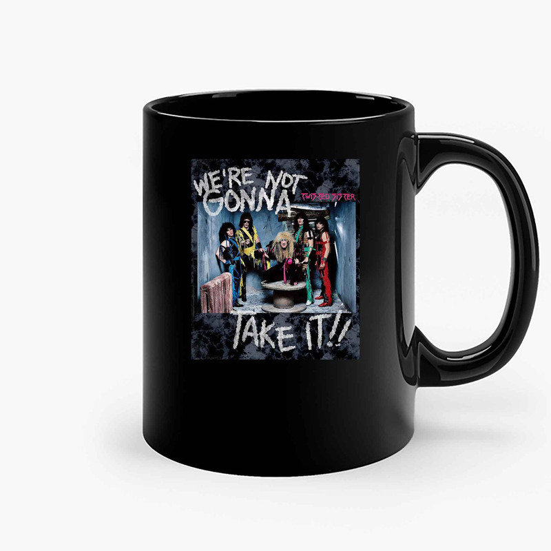 Twisted Sister We Re Not Gonna Take It Music Band Ceramic Mugs.jpg