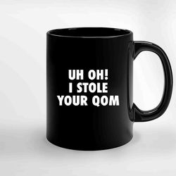 Uh Oh I Stole Your Qom Ceramic Mug, Funny Coffee Mug, Custom Coffee Mug