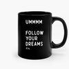 Ummm Follow Your Dreams Ceramic Mugs.jpg