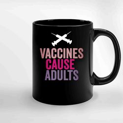 vaccines cause adults ceramic mug, funny coffee mug, custom coffee mug