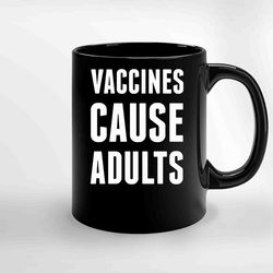 Vaccines Cause Adults Covid 19 Ceramic Mug, Funny Coffee Mug, Custom Coffee Mug