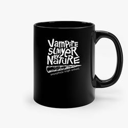 Vampire Slayer By Nature Buffy Ceramic Mug, Funny Coffee Mug, Custom Coffee Mug