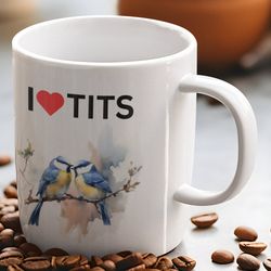i love tits mug, birdwatching mug, i love tits gift
