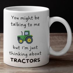im thinking about tractors mug, gifts for farmers, presents for farmers