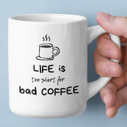 life is too short for bad coffee ceramic mug 11oz, coffee mug, coffee lover gift