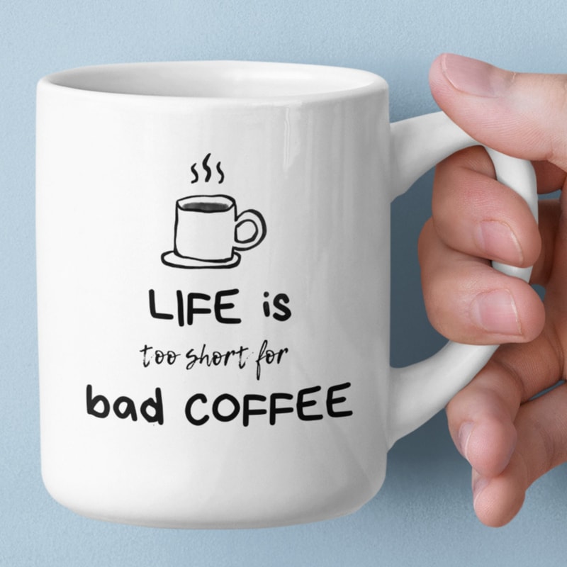 Life Is Too Short For Bad Coffee Ceramic Mug 11oz, Coffee Mug, Coffee Lover Gift, Coffee Connoisseur Mug, Life Is Too Short Mug.jpg