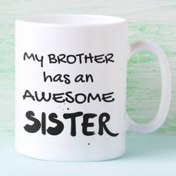 my brother has an awesome sister ceramic mug 11oz, funny sister mug, statement mug