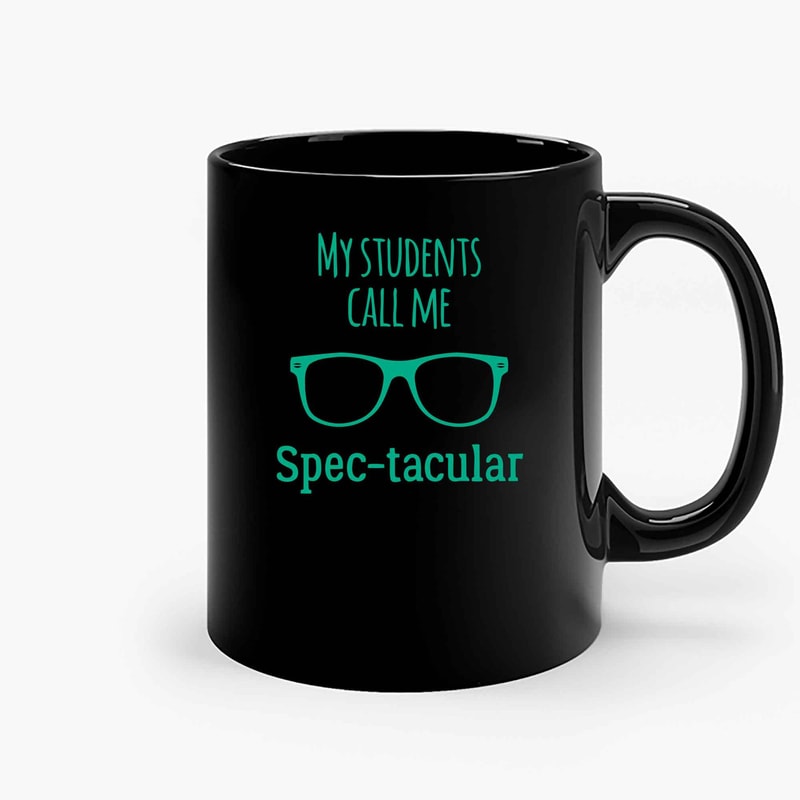 My Students Call Me Spec Tacular Ceramic Mugs.jpg