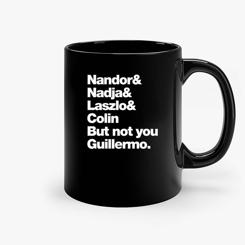 Nandor Nadja Laszlo Colin But Not You Guillermo Ceramic Mugs.jpg