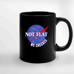 Nasa Not Flat We Checked Ceramic Mug, Funny Coffee Mug, Gift Mug